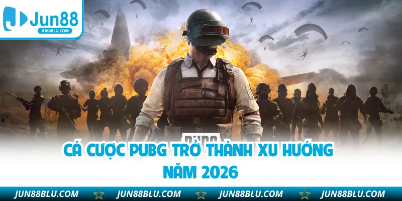 Cá cược PUBG trở thành xu hướng năm 2026