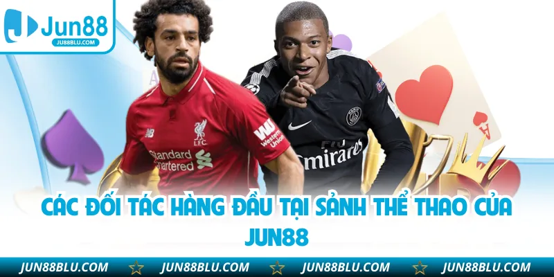 Các đối tác hàng đầu tại sảnh thể thao của JUN88
