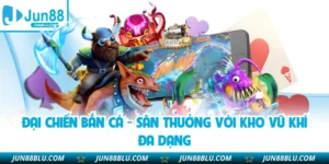 Đại Chiến Bắn Cá - Săn Thưởng Với Kho Vũ Khí Đa Dạng