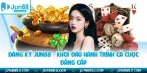 Đăng Ký JUN88 - Khởi Đầu Hành Trình Cá Cược Đẳng Cấp