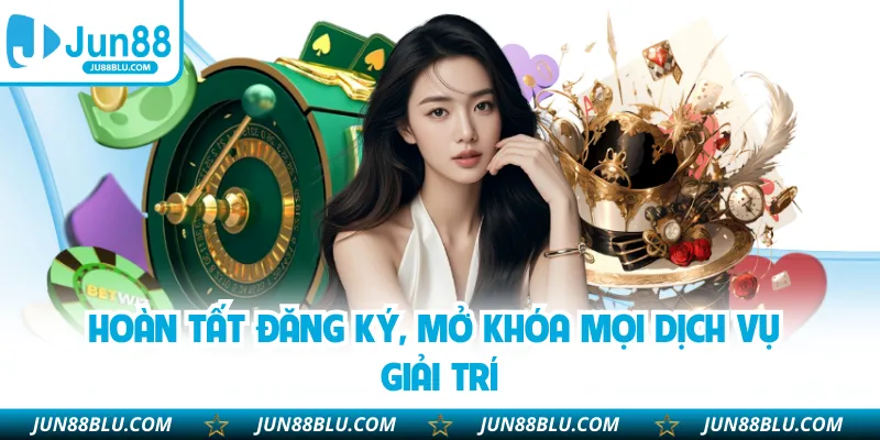 Hoàn tất đăng ký, mở khóa mọi dịch vụ giải trí