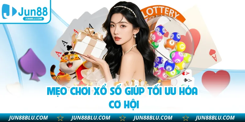 Mẹo chơi xổ số giúp tối ưu hóa cơ hội