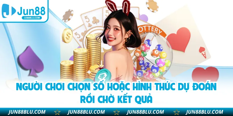 Người chơi chọn số hoặc hình thức dự đoán rồi chờ kết quả