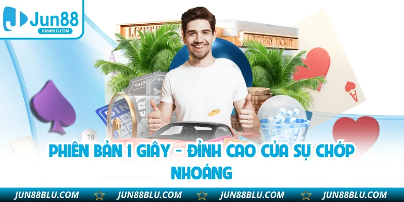 Phiên bản 1 giây - Đỉnh cao của sự chớp nhoáng