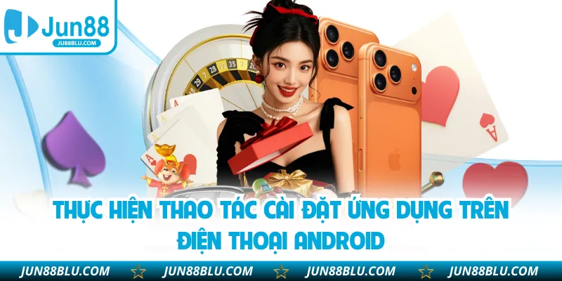 Thực hiện thao tác cài đặt ứng dụng trên điện thoại Android