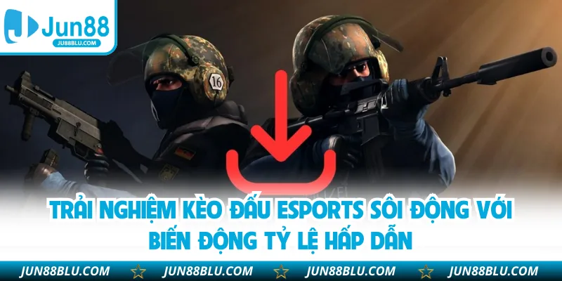 Trải nghiệm kèo đấu eSports sôi động với biến động tỷ lệ hấp dẫn
