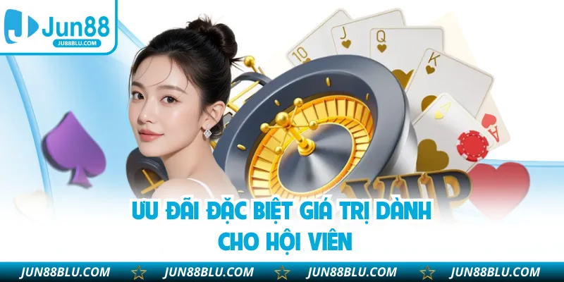 Ưu đãi đặc biệt giá trị dành cho hội viên