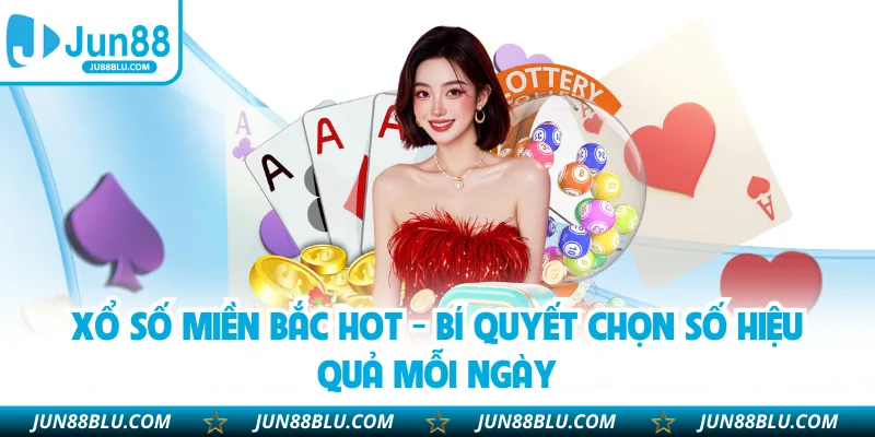 Xổ Số Miền Bắc Hot - Bí Quyết Chọn Số Hiệu Quả Mỗi Ngày